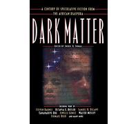 Dark Matter: A Century of Speculative Fiction from the African Diaspora (Dark Matter (Mysterious Press))