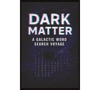 Dark Matter: A Galactic Word Search Voyage: Over 35 Puzzles