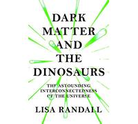 Dark Matter and the Dinosaurs: The Astounding Interconnectedness of the Universe