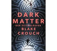 Dark Matter. Der Zeitenläufer: Roman