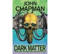 Dark Matter: Tales from the Darker Side of Science Fiction (THE DARK MATTER COLLECTION)