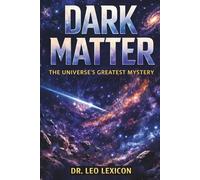 Dark Matter: The Universe's Greatest Mystery (Cosmic Mysteries)