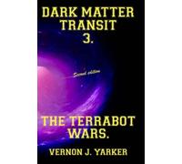 DARK MATTER TRANSIT 3: THE TERRABOT WARS (Dark Matter Transit (trilogy of books) Deep space adventures)