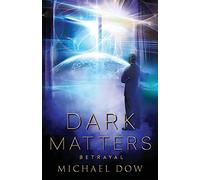 Dark Matters: Betrayal (Dark Matters Trilogy Book 2): Volume 2