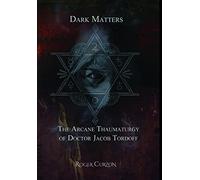 Dark Matters. The Arcane Thaumaturgy of Dr. Jacob Tordoff