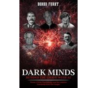 Dark Minds Beyond the Grave with AI: Power, Crime, Psychology, and the Lessons Humanity Must Not Forget.