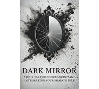 Dark Mirror: A Journal for Confronting and Integrating Your Shadow Self: Micro Book - B3
