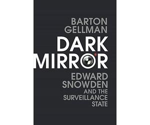Dark Mirror: Edward Snowden and the Surveillance State