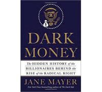 Dark Money Hardcover - 21 Mar 2016 by Jane Mayer (Author)