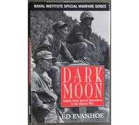 Dark Moon: Eighth Army Special Operations in the Korean War (Naval Institute Special Warfare Series)