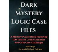 Dark Mystery Logic Case Files: A Mystery Puzzle Book Featuring 100 Twisted Crime Scenarios and Cold Case Challenges (Haunted and Dark Puzzles by AISUTRA)