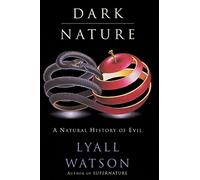 Dark Nature: A Natural History of Evil: Natural History of Evil, a