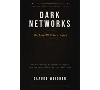 Dark Networks: Machiavelli Reincarnated - The Psychology of Power, Influence, and the People Who Control Everything (Declassified Investigations)