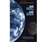 Dark Night, Early Dawn: Steps to a Deep Ecology of Mind (Suny Series in Transpersonal and Humanistic Psychology) 1st (first) Edition by Bache, Christopher M. [2000]