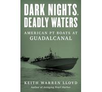 Dark Nights, Deadly Waters : American PT Boats at Guadalcanal