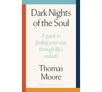 Dark Nights Of The Soul : A guide to finding your way through life's ordeals