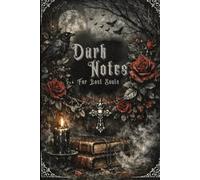 Dark Notes for lost Souls: A Gothic Journal for Thoughts, Reflections and Dark Inspiration / Ein gotisches Journal für Gedanken, Reflexionen und dunkle Inspiration