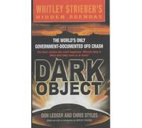 DARK OBJECT: The World's Only Government-documented UFO Crash by Chris Styles Don Ledger (2001-04-30)