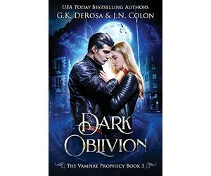 Dark Oblivion: The Vampire Prophecy Book 3: Volume 3