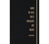 Dark or Not, These Are My Thoughts: A Lined Journal for Deep Reflection, Honest Emotions, and Raw Thoughts