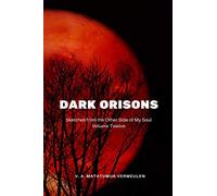 Dark Orisons: Sketches from the Other side of My Soul. Volume Twelve: 12