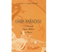 Dark Paradise: A History of Opiate Addiction in America