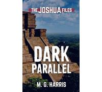 Dark Parallel: The Joshua Files 4: Volume 4 (The Joshua Files 3rd edition)