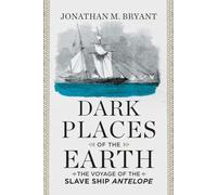 Dark Places of the Earth - The Voyage of the Slave Ship Antelope