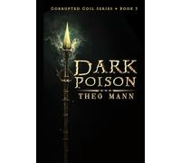 Dark Poison: A Young Adult Dystopian Epic Fantasy Action Adventure: 3 (Corrupted Coil)