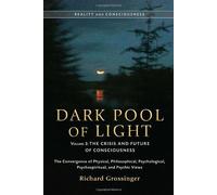 Dark Pool of Light, Volume Three: The Crisis and Future of Consciousness (Reality and Consciousness) by Richard Grossinger (2012-12-18)
