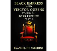 DARK PRELUDE Vol 01 - Part B: The Sacred Descent of the Black Empress & Her 7 Celestial Queens-A Dark Epic of Prophecy, Shadow, Ritual, Forbidden ... (BLACK EMPRESS AND VIBGYOR QUEENS)