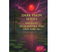 DARK PSION SERIES: ARKANSAS DELTA HERITAGE TRAIL STATE PARK: Vol 1