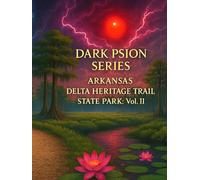 DARK PSION SERIES: ARKANSAS DELTA HERITAGE TRAIL STATE PARK: Vol. II