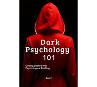 DARK PSYCHOLOGY 101: Understanding the mind of the manipulator: Getting Started with Psychological Profiling (Chromatica - Book ING)