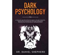 Dark Psychology: A Complete and Very Effective Guide to the Art of Reading, Manipulating, Influencing, Deceiving, Persuading, Seducing and Psychologically Defeating People