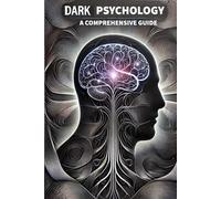 Dark Psychology, A comprehensive guide