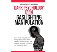 Dark Psychology and Gaslighting Manipulation: Learn How to Analyze people, Recognize and Unmask Others: Develop Emotional Influence, NLP, Hypnosis Techniques, Persuasion and Mind Control Secrets