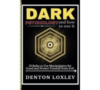 Dark Psychology and How to Use It: 13 Rules to Use Manipulation for Good and Protect Yourself from Evil.