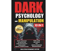 Dark Psychology and Manipulation: A Playbook on Body Language, NLP and Persuasion. Covert Influence Techniques Exposed: a Guide to Lie Detection, Mind Control, Brainwashing & Mental Warfare [10-in-1]