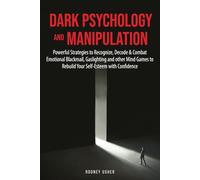 Dark Psychology and Manipulation: Powerful Strategies to Recognize, Decode and Combat Emotional Blackmail, Gaslighting and Other Mind Games to Rebuild Your Self Esteem with Confidence