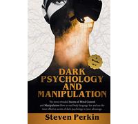DARK PSYCHOLOGY AND MANIPULATION :: The Never-Revealed Secrets Of Mind Control And Manipulation. How To Read Body Language Fast And Use The Most Effective Secrets Of Dark Psychology.