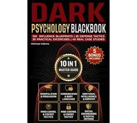 Dark Psychology Blackbook: The Complete 10-in-1 Guide | 110 Proven Blueprints to Outsmart Manipulation & Brainwashing, Plus 55 Exercises, Tools & Case Studies to Build Mental Defense