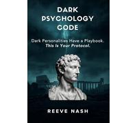 Dark Psychology Code: Dark Personalities Have a Playbook. Power and Manipulation. This Is Your Protocol. (The Reeve Nash Performance Systems Library)