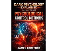 Dark Psychology Explained: Volume 3 Psychological Control Methods