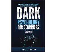 Dark Psychology for Beginners: 2 Books in 1: How to Analyze and Read People Using Persuasion, Mind Control and Manipulation Techniques