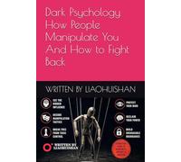 Dark Psychology ： How People Manipulate You And How to Fight Back