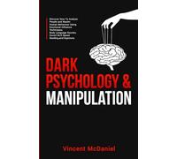 Dark Psychology & Manipulation: Discover How To Analyze People and Master Human Behaviour Using Emotional Influence Techniques, Body Language Secrets, ... for Effective Manipulation and Mind Control)
