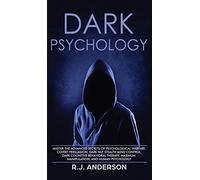 Dark Psychology: Master the Advanced Secrets of Psychological Warfare, Covert Persuasion, Dark NLP, Stealth Mind Control, Dark Cognitive Behavioral Therapy, Maximum Manipulation, and Human Psychology