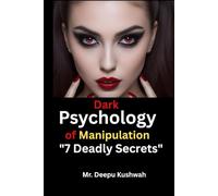 Dark Psychology of manipulation: 7 deadly secret: Deadly ways to Read ,Control, and Twist the Human Mind