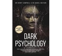 Dark Psychology - REVISED AND UPDATED: Guide to the Secrets of Dark Emotional Manipulation, Mind Control, Hypnosis and Brainwashing. Proven ... Dangerous People and to Achieve your Goals.